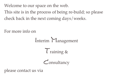 Welcome to our space on the web.
This site is in the process of being re-build; so please check back in the next coming days/weeks.

For more info on 
Interim Management
Training &
Consultancy
please contact us via info@imtc.be
